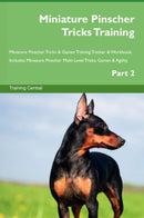 Miniature Pinscher Tricks Training Miniature Pinscher Tricks & Games Training Tracker & Workbook.  Includes: Miniature Pinscher Multi-Level Tricks, Games & Agility. Part 2