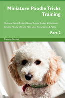 Miniature Poodle Tricks Training Miniature Poodle Tricks & Games Training Tracker & Workbook.  Includes: Miniature Poodle Multi-Level Tricks, Games & Agility. Part 2