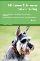 Miniature Schnauzer Tricks Training Miniature Schnauzer Tricks & Games Training Tracker & Workbook.  Includes: Miniature Schnauzer Multi-Level Tricks, Games & Agility. Part 2