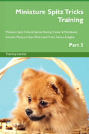 Miniature Spitz Tricks Training Miniature Spitz Tricks & Games Training Tracker & Workbook.  Includes: Miniature Spitz Multi-Level Tricks, Games & Agility. Part 2