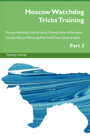 Moscow Watchdog Tricks Training Moscow Watchdog Tricks & Games Training Tracker & Workbook.  Includes: Moscow Watchdog Multi-Level Tricks, Games & Agility. Part 2