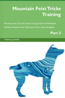 Mountain Feist Tricks Training Mountain Feist Tricks & Games Training Tracker & Workbook.  Includes: Mountain Feist Multi-Level Tricks, Games & Agility. Part 2