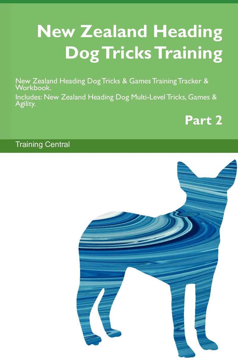 New Zealand Heading Dog Tricks Training New Zealand Heading Dog Tricks & Games Training Tracker & Workbook.  Includes: New Zealand Heading Dog Multi-Level Tricks, Games & Agility. Part 2