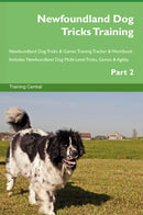 Newfoundland Dog Tricks Training Newfoundland Dog Tricks & Games Training Tracker & Workbook.  Includes: Newfoundland Dog Multi-Level Tricks, Games & Agility. Part 2