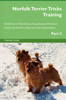 Norfolk Terrier Tricks Training Norfolk Terrier Tricks & Games Training Tracker & Workbook.  Includes: Norfolk Terrier Multi-Level Tricks, Games & Agility. Part 2