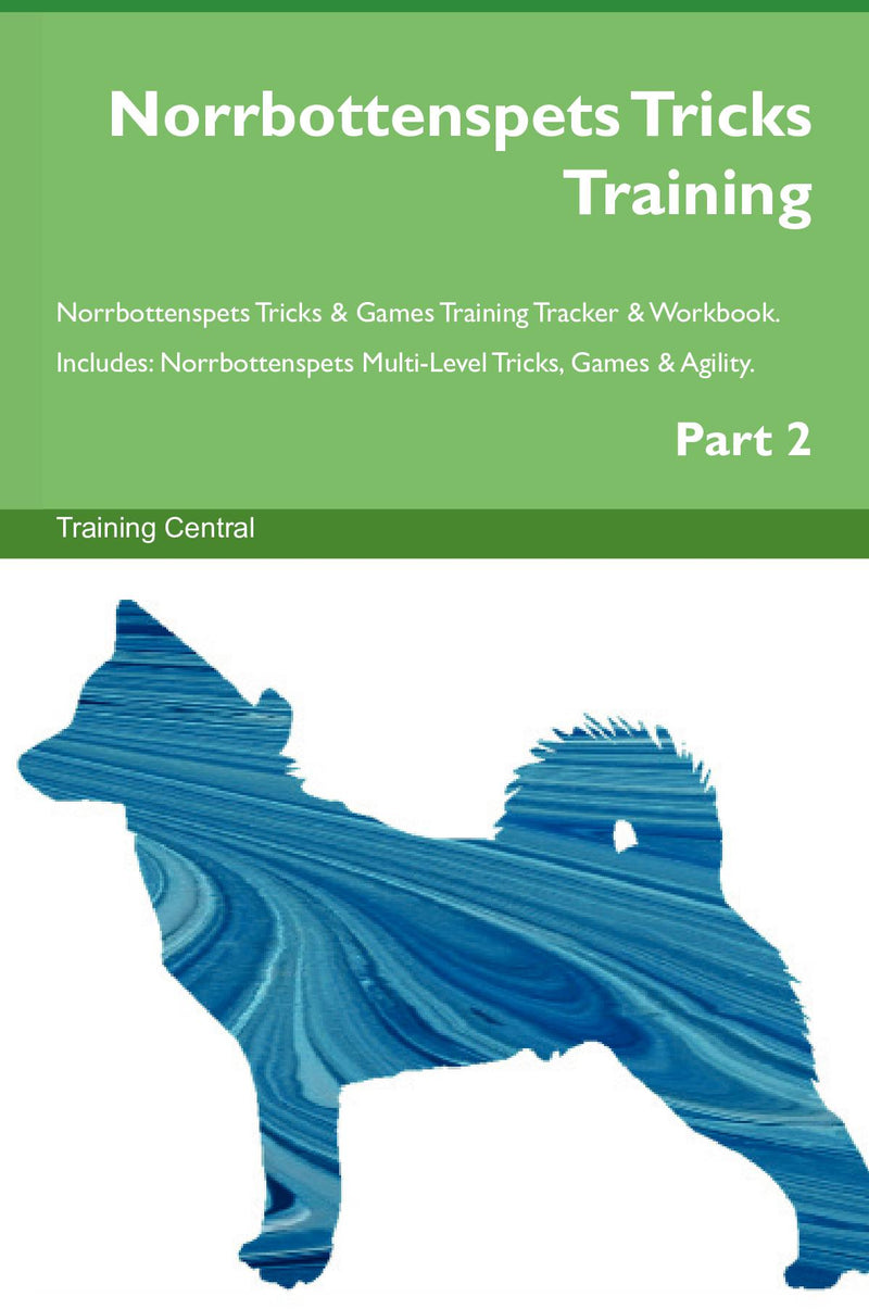 Norrbottenspets Tricks Training Norrbottenspets Tricks & Games Training Tracker & Workbook.  Includes: Norrbottenspets Multi-Level Tricks, Games & Agility. Part 2