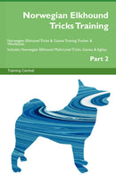 Norwegian Elkhound Tricks Training Norwegian Elkhound Tricks & Games Training Tracker & Workbook.  Includes: Norwegian Elkhound Multi-Level Tricks, Games & Agility. Part 2