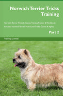 Norwich Terrier Tricks Training Norwich Terrier Tricks & Games Training Tracker & Workbook.  Includes: Norwich Terrier Multi-Level Tricks, Games & Agility. Part 2