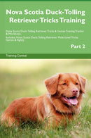 Nova Scotia Duck-Tolling Retriever Tricks Training Nova Scotia Duck-Tolling Retriever Tricks & Games Training Tracker & Workbook.  Includes: Nova Scotia Duck-Tolling Retriever Multi-Level Tricks, Games & Agility. Part 2