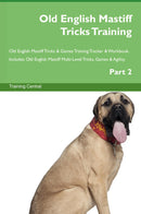 Old English Mastiff Tricks Training Old English Mastiff Tricks & Games Training Tracker & Workbook.  Includes: Old English Mastiff Multi-Level Tricks, Games & Agility. Part 2