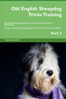 Old English Sheepdog Tricks Training Old English Sheepdog Tricks & Games Training Tracker & Workbook.  Includes: Old English Sheepdog Multi-Level Tricks, Games & Agility. Part 2