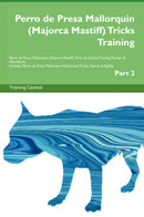 Perro de Presa Mallorquin (Majorca Mastiff) Tricks Training Perro de Presa Mallorquin (Majorca Mastiff) Tricks & Games Training Tracker & Workbook.  Includes: Perro de Presa Mallorquin Multi-Level Tricks, Games & Agility. Part 2