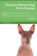 Peruvian Hairless Dog Tricks Training Peruvian Hairless Dog Tricks & Games Training Tracker & Workbook.  Includes: Peruvian Hairless Dog Multi-Level Tricks, Games & Agility. Part 2