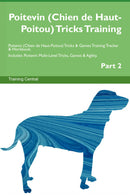Poitevin (Chien de Haut-Poitou) Tricks Training Poitevin (Chien de Haut-Poitou) Tricks & Games Training Tracker & Workbook.  Includes: Poitevin Multi-Level Tricks, Games & Agility. Part 2