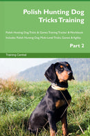 Polish Hunting Dog Tricks Training Polish Hunting Dog Tricks & Games Training Tracker & Workbook.  Includes: Polish Hunting Dog Multi-Level Tricks, Games & Agility. Part 2