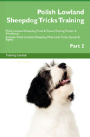 Polish Lowland Sheepdog Tricks Training Polish Lowland Sheepdog Tricks & Games Training Tracker & Workbook.  Includes: Polish Lowland Sheepdog Multi-Level Tricks, Games & Agility. Part 2