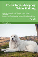 Polish Tatra Sheepdog Tricks Training Polish Tatra Sheepdog Tricks & Games Training Tracker & Workbook.  Includes: Polish Tatra Sheepdog Multi-Level Tricks, Games & Agility. Part 2