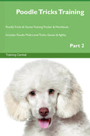 Poodle Tricks Training Poodle Tricks & Games Training Tracker & Workbook.  Includes: Poodle Multi-Level Tricks, Games & Agility. Part 2