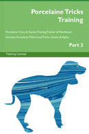 Porcelaine Tricks Training Porcelaine Tricks & Games Training Tracker & Workbook.  Includes: Porcelaine Multi-Level Tricks, Games & Agility. Part 2