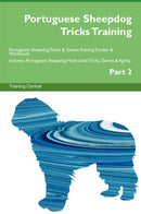 Portuguese Sheepdog Tricks Training Portuguese Sheepdog Tricks & Games Training Tracker & Workbook.  Includes: Portuguese Sheepdog Multi-Level Tricks, Games & Agility. Part 2