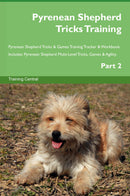 Pyrenean Shepherd Tricks Training Pyrenean Shepherd Tricks & Games Training Tracker & Workbook.  Includes: Pyrenean Shepherd Multi-Level Tricks, Games & Agility. Part 2