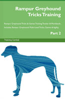 Rampur Greyhound Tricks Training Rampur Greyhound Tricks & Games Training Tracker & Workbook.  Includes: Rampur Greyhound Multi-Level Tricks, Games & Agility. Part 2
