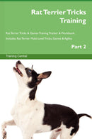 Rat Terrier Tricks Training Rat Terrier Tricks & Games Training Tracker & Workbook.  Includes: Rat Terrier Multi-Level Tricks, Games & Agility. Part 2