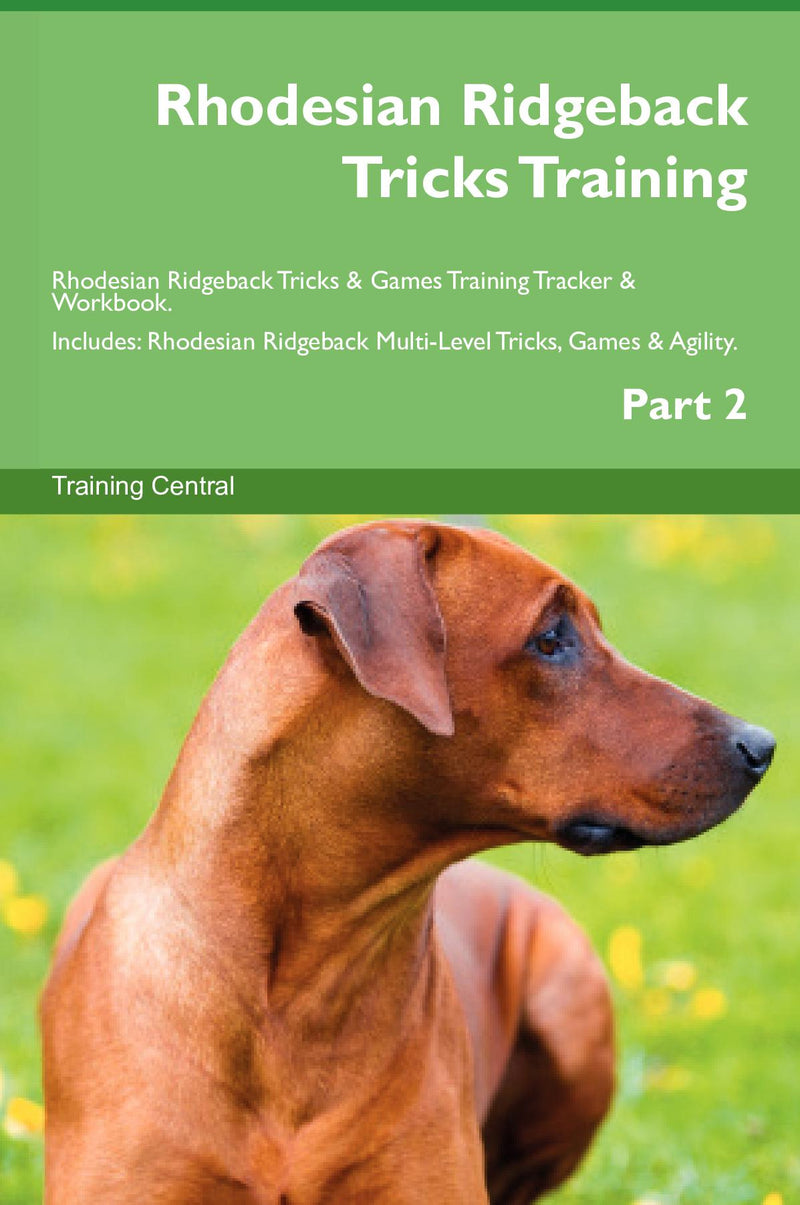 Rhodesian Ridgeback Tricks Training Rhodesian Ridgeback Tricks & Games Training Tracker & Workbook.  Includes: Rhodesian Ridgeback Multi-Level Tricks, Games & Agility. Part 2