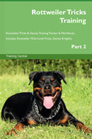 Rottweiler Tricks Training Rottweiler Tricks & Games Training Tracker & Workbook.  Includes: Rottweiler Multi-Level Tricks, Games & Agility. Part 2