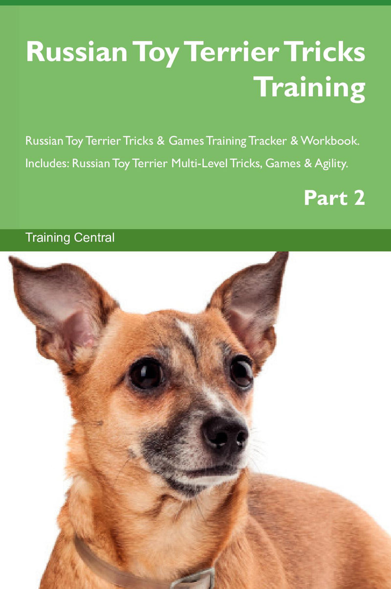 Russian Toy Terrier Tricks Training Russian Toy Terrier Tricks & Games Training Tracker & Workbook.  Includes: Russian Toy Terrier Multi-Level Tricks, Games & Agility. Part 2