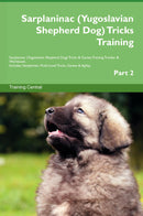 Sarplaninac (Yugoslavian Shepherd Dog) Tricks Training Sarplaninac (Yugoslavian Shepherd Dog) Tricks & Games Training Tracker & Workbook.  Includes: Sarplaninac Multi-Level Tricks, Games & Agility. Part 2