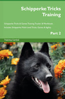 Schipperke Tricks Training Schipperke Tricks & Games Training Tracker & Workbook.  Includes: Schipperke Multi-Level Tricks, Games & Agility. Part 2