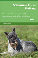 Schnauzer Tricks Training Schnauzer Tricks & Games Training Tracker & Workbook.  Includes: Schnauzer Multi-Level Tricks, Games & Agility. Part 2