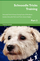 Schnoodle Tricks Training Schnoodle Tricks & Games Training Tracker & Workbook.  Includes: Schnoodle Multi-Level Tricks, Games & Agility. Part 2