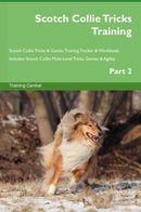 Scotch Collie Tricks Training Scotch Collie Tricks & Games Training Tracker & Workbook.  Includes: Scotch Collie Multi-Level Tricks, Games & Agility. Part 2