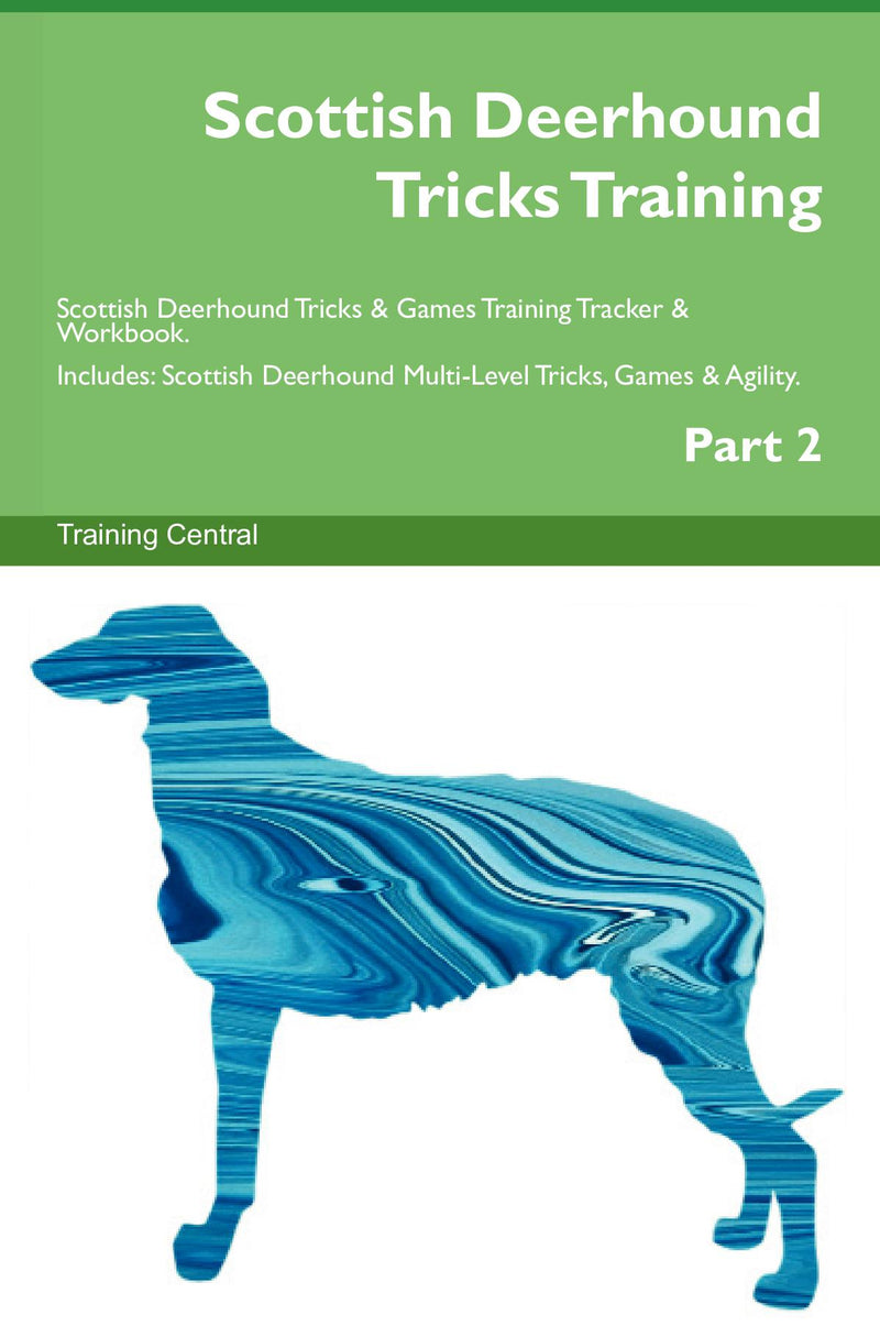 Scottish Deerhound Tricks Training Scottish Deerhound Tricks & Games Training Tracker & Workbook.  Includes: Scottish Deerhound Multi-Level Tricks, Games & Agility. Part 2