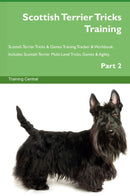 Scottish Terrier Tricks Training Scottish Terrier Tricks & Games Training Tracker & Workbook.  Includes: Scottish Terrier Multi-Level Tricks, Games & Agility. Part 2