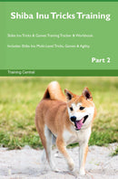 Shiba Inu Tricks Training Shiba Inu Tricks & Games Training Tracker & Workbook.  Includes: Shiba Inu Multi-Level Tricks, Games & Agility. Part 2