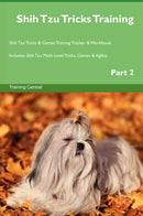 Shih Tzu Tricks Training Shih Tzu Tricks & Games Training Tracker & Workbook.  Includes: Shih Tzu Multi-Level Tricks, Games & Agility. Part 2