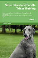 Silver Standard Poodle Tricks Training Silver Standard Poodle Tricks & Games Training Tracker & Workbook.  Includes: Silver Standard Poodle Multi-Level Tricks, Games & Agility. Part 2