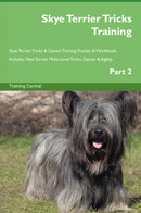 Skye Terrier Tricks Training Skye Terrier Tricks & Games Training Tracker & Workbook.  Includes: Skye Terrier Multi-Level Tricks, Games & Agility. Part 2