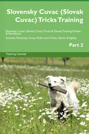 Slovensky Cuvac (Slovak Cuvac) Tricks Training Slovensky Cuvac (Slovak Cuvac) Tricks & Games Training Tracker & Workbook.  Includes: Slovensky Cuvac Multi-Level Tricks, Games & Agility. Part 2