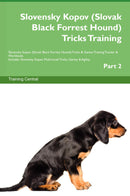 Slovensky Kopov (Slovak Black Forrest Hound) Tricks Training Slovensky Kopov (Slovak Black Forrest Hound) Tricks & Games Training Tracker & Workbook.  Includes: Slovensky Kopov Multi-Level Tricks, Games & Agility. Part 2