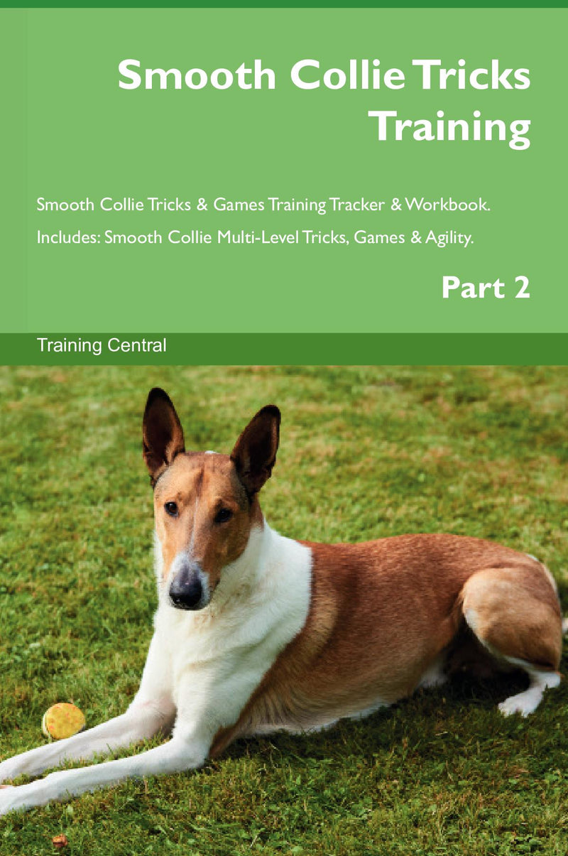Smooth Collie Tricks Training Smooth Collie Tricks & Games Training Tracker & Workbook.  Includes: Smooth Collie Multi-Level Tricks, Games & Agility. Part 2