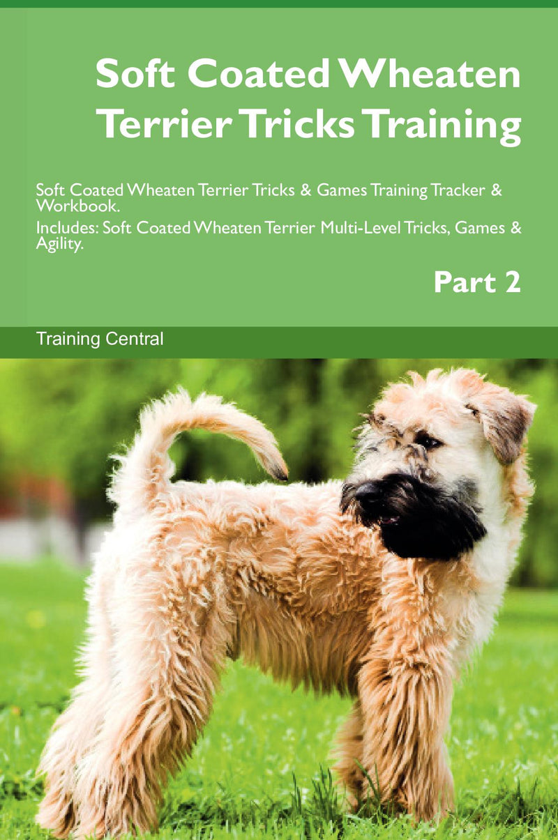 Soft Coated Wheaten Terrier Tricks Training Soft Coated Wheaten Terrier Tricks & Games Training Tracker & Workbook.  Includes: Soft Coated Wheaten Terrier Multi-Level Tricks, Games & Agility. Part 2