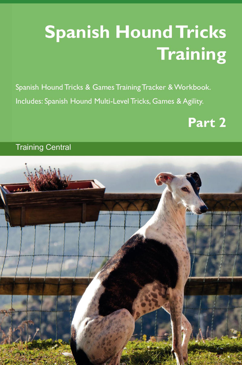 Spanish Hound Tricks Training Spanish Hound Tricks & Games Training Tracker & Workbook.  Includes: Spanish Hound Multi-Level Tricks, Games & Agility. Part 2
