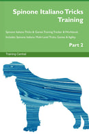 Spinone Italiano Tricks Training Spinone Italiano Tricks & Games Training Tracker & Workbook.  Includes: Spinone Italiano Multi-Level Tricks, Games & Agility. Part 2