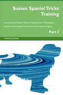 Sussex Spaniel Tricks Training Sussex Spaniel Tricks & Games Training Tracker & Workbook.  Includes: Sussex Spaniel Multi-Level Tricks, Games & Agility. Part 2