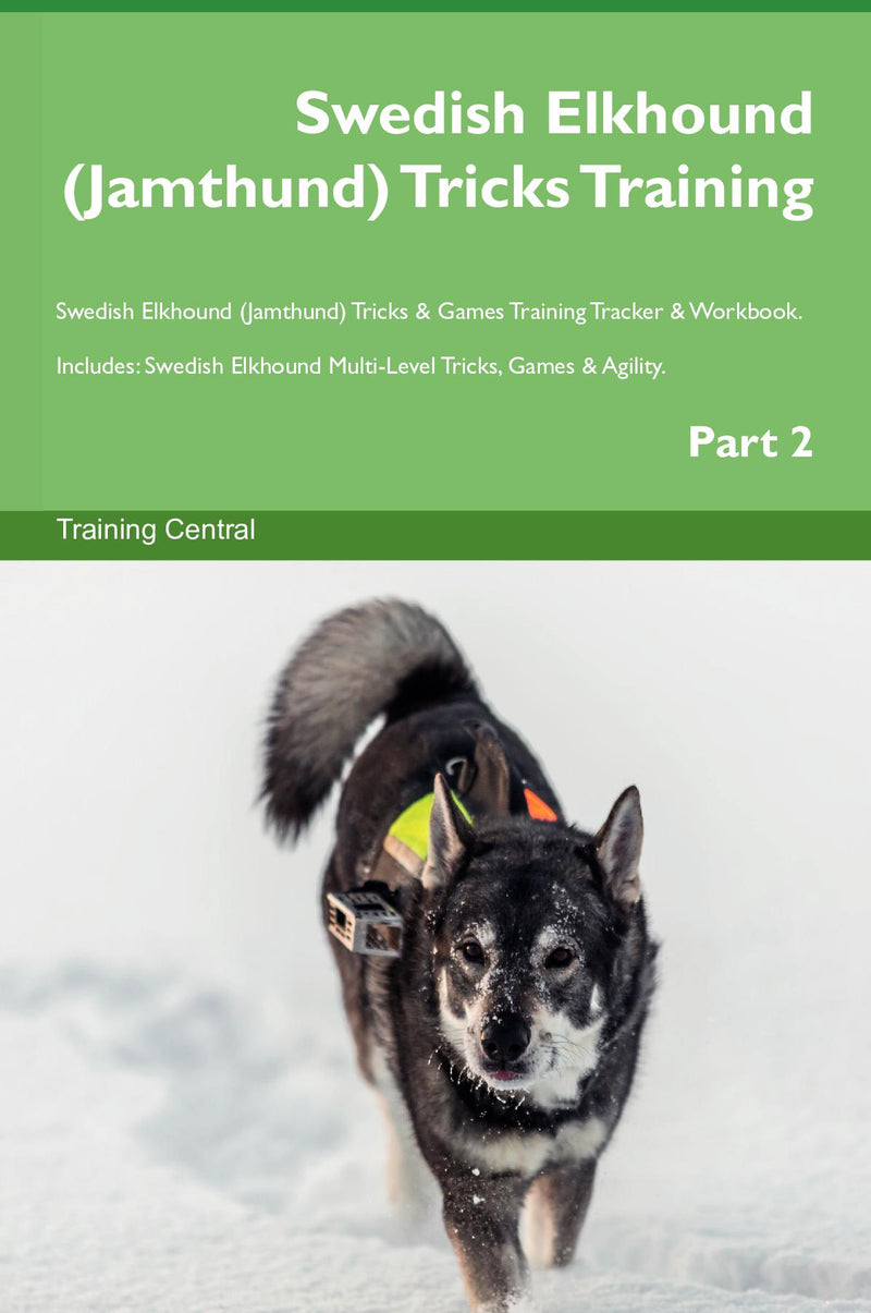 Swedish Elkhound (Jamthund) Tricks Training Swedish Elkhound (Jamthund) Tricks & Games Training Tracker & Workbook.  Includes: Swedish Elkhound Multi-Level Tricks, Games & Agility. Part 2