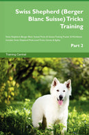 Swiss Shepherd (Berger Blanc Suisse) Tricks Training Swiss Shepherd (Berger Blanc Suisse) Tricks & Games Training Tracker & Workbook.  Includes: Swiss Shepherd Multi-Level Tricks, Games & Agility. Part 2